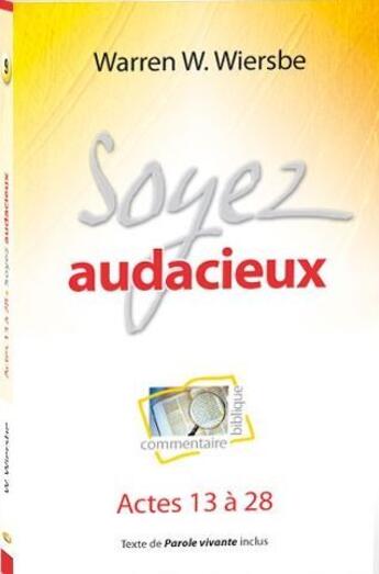 Couverture du livre « Soyez audacieux ; actes 13 à 28 » de Warren W. Wiersbe aux éditions Blf Europe