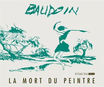 Couverture du livre « La mort du peintre » de Edmond Baudoin aux éditions Six Pieds Sous Terre