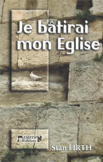 Couverture du livre « Je bâtirai mon Eglise ; coutume et commandement » de Stan Firth aux éditions Emeth