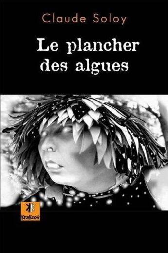 Couverture du livre « Le plancher des algues » de Claude Soloy aux éditions Krakoen