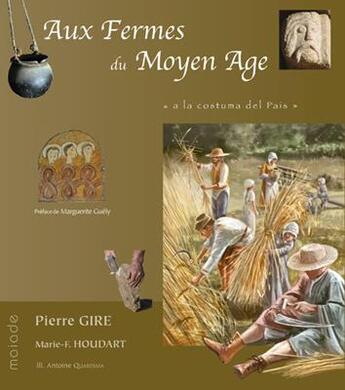 Couverture du livre « Aux fermes du Moyen Age, a la costuma del pais » de Marie-France Houdart et Antoine Quaresma et Pierre Gire aux éditions Maiade