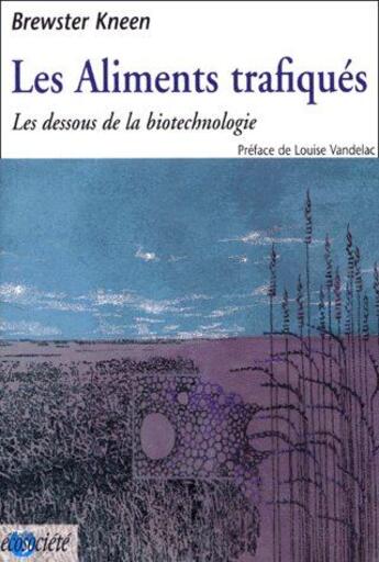 Couverture du livre « Les aliments trafiqués ; les dessous de la biotechnologie » de Brewster Kneen aux éditions Ecosociete