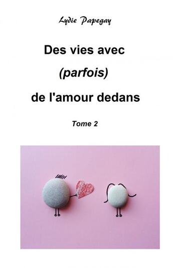 Couverture du livre « Vies avec(parfois) de l'amour - tome 2 » de Lydie Papegay aux éditions Thebookedition.com