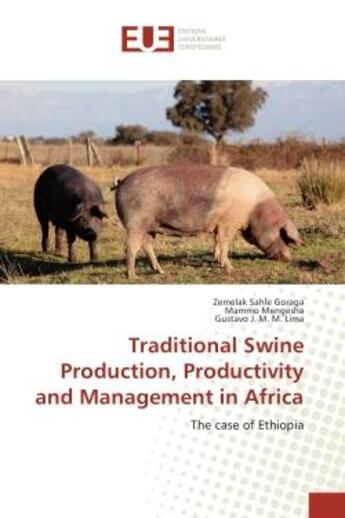 Couverture du livre « Traditional Swine Production, Productivity and Management in Africa : The case of ethiopia » de Goraga, , Zemelak aux éditions Editions Universitaires Europeennes