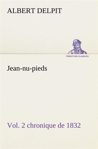 Couverture du livre « Jean-nu-pieds, vol. 2 chronique de 1832 » de Delpit Albert aux éditions Tredition