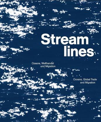 Couverture du livre « Streamlines ; oceans, global trade and migration » de  aux éditions Snoeck