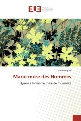 Couverture du livre « Marie mère des Hommes : Hymne à la femme mère de l'humanité » de Gabriel Haipam aux éditions Editions Universitaires Europeennes