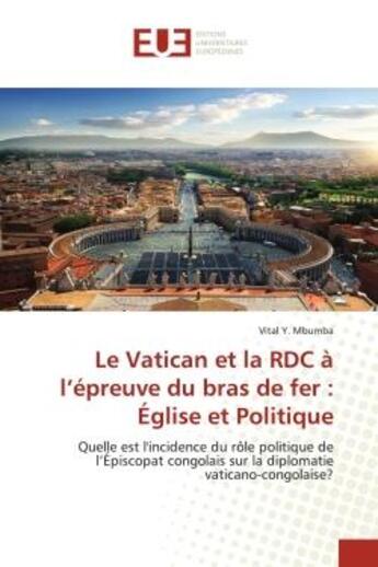 Couverture du livre « Le vatican et la rdc a l'epreuve du bras de fer : eglise et politique - quelle est l'incidence du ro » de Mbumba Vital Y. aux éditions Editions Universitaires Europeennes