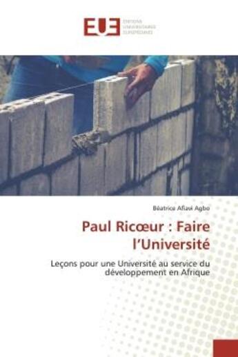 Couverture du livre « Paul Ricoeur : Faire l'Université : Leçons pour une Université au service du développement en Afrique » de Béatrice Afiavi Agbo aux éditions Editions Universitaires Europeennes