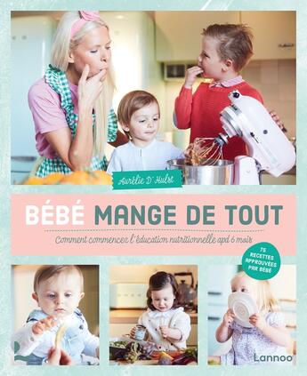 Couverture du livre « Bébé mange de tout : comment commencer l'éducation nutritionnelle apd 6 mois » de Aurelie Dhulst aux éditions Lannoo