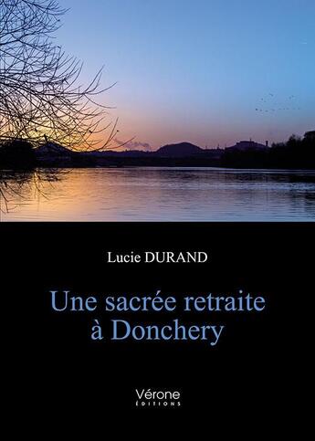 Couverture du livre « Une sacrée retraite à Donchery » de Lucie Durand aux éditions Verone