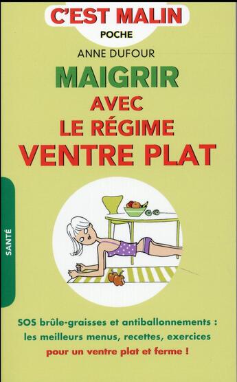 Couverture du livre « C'est malin poche : maigrir avec le régime ventre plat, c'est malin ; SOS brûle-graisses et antiballonnements : les meilleurs menus, recettes, exercices pour un ventre plat et ferme ! » de Anne Dufour aux éditions Leduc