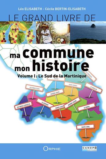 Couverture du livre « Le grand livre de ma commune, mon histoire vol.1 ; le sud de la Martinique » de Leo Elisabeth et Cecile Bertin-Elisabeth aux éditions Orphie