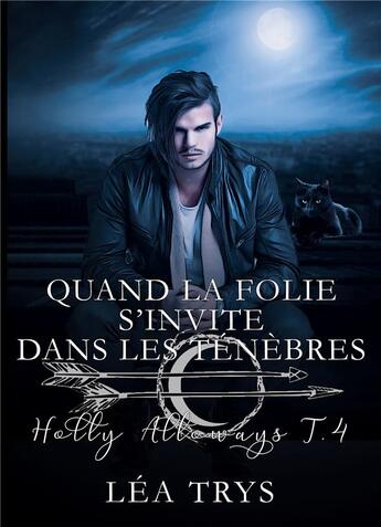 Couverture du livre « Holly Alloways Tome 4 : quand la folie s'invite dans les ténèbres » de Lea Trys aux éditions Bookelis