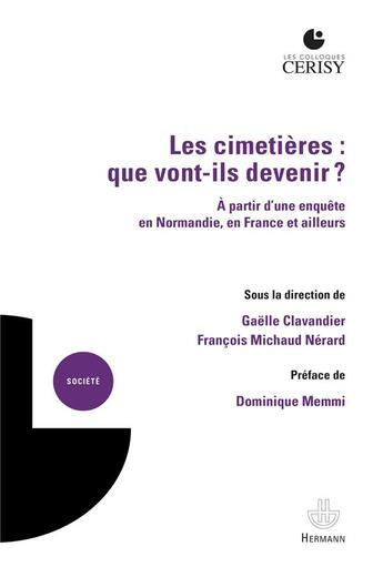 Couverture du livre « Les cimetières : que vont-ils devenir ? ; à partir d'une enquête en Normandie, en France et ailleurs » de Gaelle Clavandier et Francois Michaud-Nerard et Collectif aux éditions Hermann