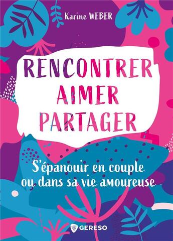 Couverture du livre « Rencontrer, aimer, partager : s'épanouïr en couple ou dans sa vie amoureuse » de Karine Weber aux éditions Gereso