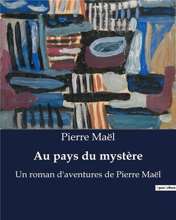 Couverture du livre « Au pays du mystère : Un roman d'aventures de Pierre Maël » de Ma L Pierre aux éditions Culturea