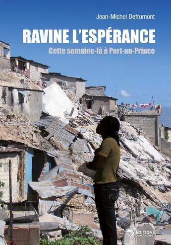 Couverture du livre « Ravine, l'espérance ; cette semaine-là à Port-au-Prince » de Jean-Michel Defromont aux éditions Quart Monde