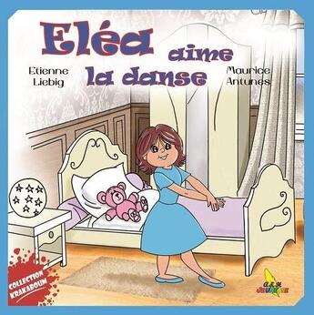 Couverture du livre « Eléa aime la danse » de Etienne Liebig et Maurice Antunes aux éditions A&h