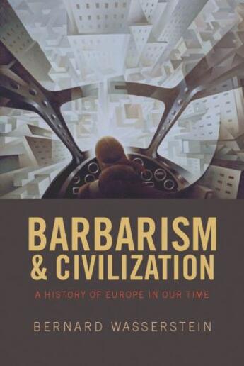 Couverture du livre « Barbarism and Civilization: A History of Europe in our Time » de Bernard Wasserstein aux éditions Oup Oxford