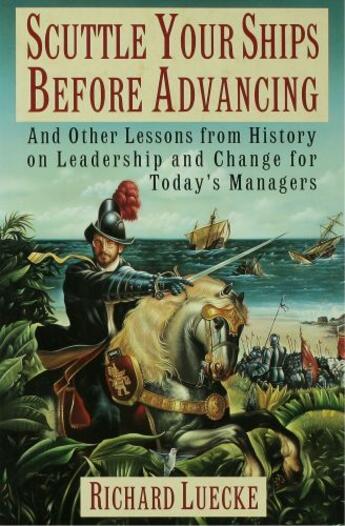 Couverture du livre « Scuttle Your Ships Before Advancing: And Other Lessons from History on » de Luecke Richard A aux éditions Oxford University Press Usa