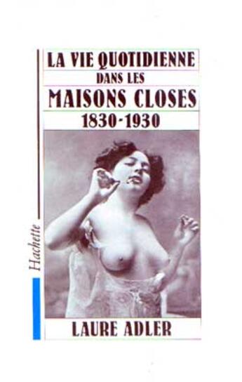 Couverture du livre « La vie quotidienne dans les maisons closes ; 1830-1930 » de Laure Adler aux éditions Hachette Litteratures