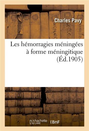 Couverture du livre « Les hemorragies meningees a forme meningitique » de Pavy Charles aux éditions Hachette Bnf