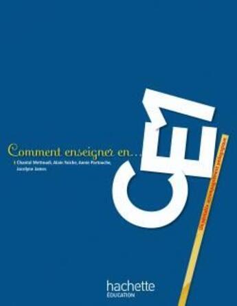 Couverture du livre « COMMENT ENSEIGNER EN... ; CE1 » de Chantal Mettoudi et Alain Yaiche et Pascale Tempez et Jocelyne James aux éditions Hachette Education