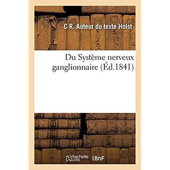 Couverture du livre « Du Système nerveux ganglionnaire » de Holst C R aux éditions Hachette Bnf