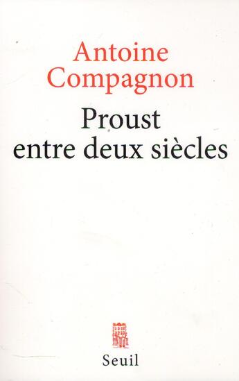 Couverture du livre « Proust entre deux siècles » de Antoine Compagnon aux éditions Seuil