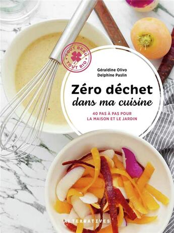 Couverture du livre « Zéro déchet dans ma cuisine : 40 pas à pas pour la maison et le jardin » de Delphine Paslin et Geraldine Olivo aux éditions Alternatives