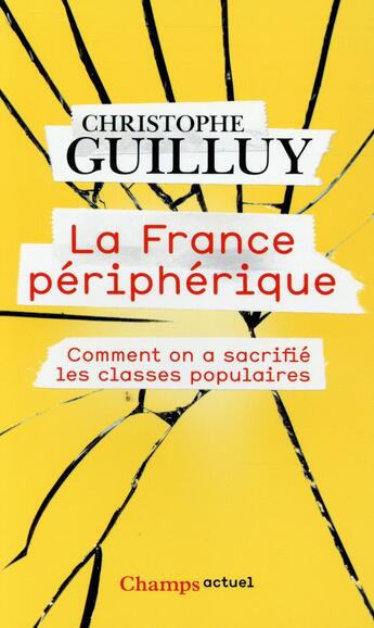 Couverture du livre « La France périphérique ; comment on a sacrifié les classes populaires » de Christophe Guilluy aux éditions Flammarion