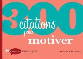 Couverture du livre « 300 citations pour motiver » de Michael Aguilar aux éditions Dunod