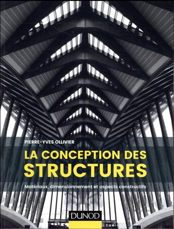 Couverture du livre « La conception des structures ; matériaux, dimensionnement et aspects constructifs » de Pierre-Yves Ollivier aux éditions Dunod