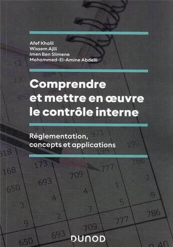 Couverture du livre « Comprendre et mettre en oeuvre le contrôle interne : réglementation, concepts et applications » de Wissem Ajili et Afef Khalil et Imen Ben Slimene et Mohammed-El-Amine Abdelli aux éditions Dunod