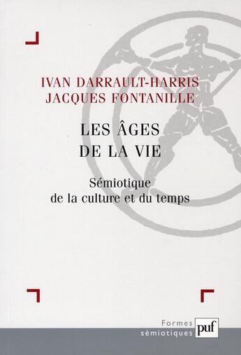 Couverture du livre « Les âges de la vie ; sémiotique de la culture et du temps » de Jacques Fontanille et Ivan Darrault-Harris aux éditions Puf