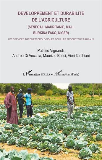 Couverture du livre « Développement et durabilité de l'agriculture (Sénégal, Mauritanie, Mali, Burkina Faso, Niger) : Les services agrométéorologiques pour les producteurs ruraux » de Vieri Tarchiani et Andrea Di Vecchia et Maurizio Bacci et Patrizio Vignaroli aux éditions L'harmattan