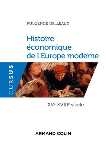 Couverture du livre « Histoire économique de l'Europe moderne ; XVe-XVIIIe siècle » de Fulgence Delleaux et Michel Figeac aux éditions Armand Colin