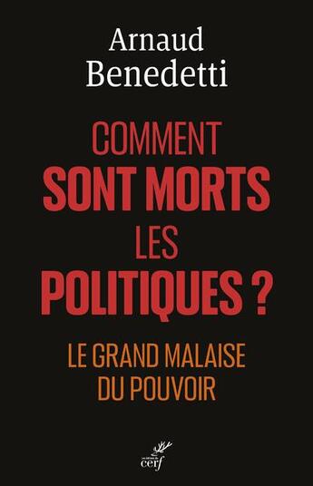 Couverture du livre « Comment sont morts les politiques ? : le grand malaise du pouvoir » de Arnaud Benedetti aux éditions Cerf