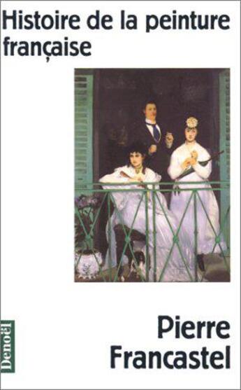 Couverture du livre « Histoire de la peinture française » de Pierre Francastel aux éditions Denoel