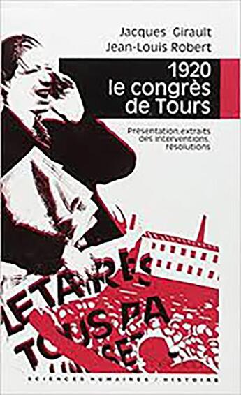 Couverture du livre « 1920, le congrès de Tours ; présentation, extraits des interventions, résolutions » de Jacques Girault et Jean-Louis Robert aux éditions Editions Sociales