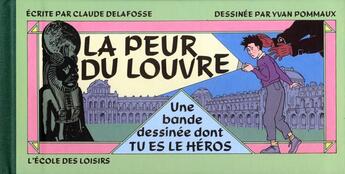 Couverture du livre « La peur du Louvre : Une bande dessinée dont tu es le héros » de Claude Delafosse et Yvan Pommaux aux éditions Ecole Des Loisirs
