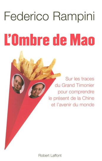 Couverture du livre « L'ombre de Mao ; sur les traces du grand timonier pour comprendre le présent de la Chine et l'avenir du monde » de Federico Rampini aux éditions Robert Laffont