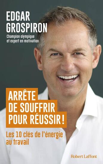 Couverture du livre « Arrête de souffrir pour réussir ! » de Edgar Grospiron aux éditions Robert Laffont