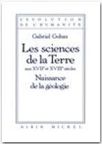 Couverture du livre « Les sciences de la terre aux XVII et XVIII siècles » de Gabriel Gohau aux éditions Albin Michel