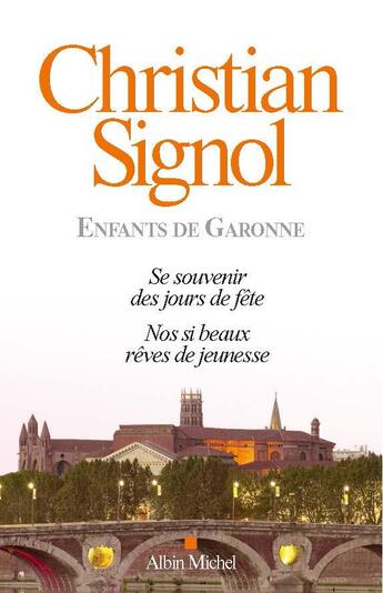 Couverture du livre « Enfants de Garonne ; se souvenir des jours de fête, nos si beaux rêves de jeunesse » de Christian Signol aux éditions Albin Michel