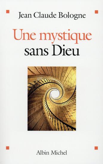 Couverture du livre « Une mystique sans Dieu » de Jean Claude Bologne aux éditions Albin Michel