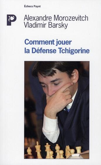 Couverture du livre « Gagner contre la defense tchigorine » de Morozevitch Alexandr aux éditions Payot