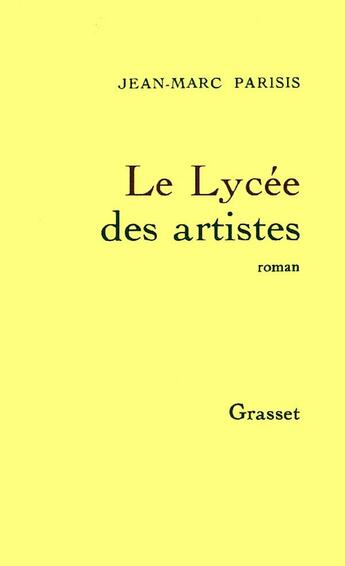 Couverture du livre « Le lycee des artistes » de Jean-Marc Parisis aux éditions Grasset