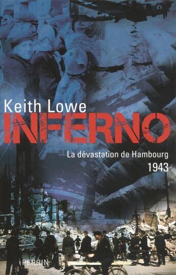 Couverture du livre « Inferno, la dévastation de Hambourg ; 1943 » de Keith Lowe aux éditions Perrin